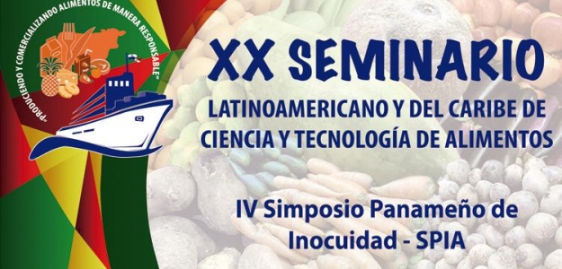 XX Seminario Latinoamericano y del Caribe de Ciencias y Tecnologa de Alimentos - IV Simposio Panameo de Inocuidad de Alimentos - SPIA